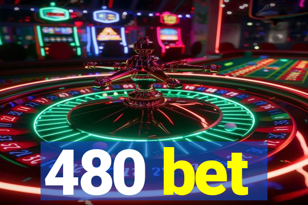 480 bet